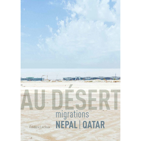 Au désert. Migrations Népal – Qatar