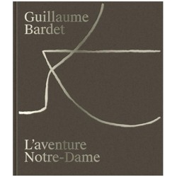l'aventure Notre-Dame de Paris, Guillaume Bardet, designer et sculpteur